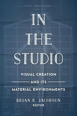 In the Studio: Visual Creation and Its Material Environments