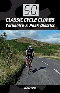 50 Classic Cycle Climbs: Yorkshire & Peak District (Enhanced Edition)