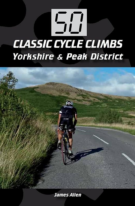 50 Classic Cycle Climbs: Yorkshire & Peak District (Enhanced Edition) by James Allen