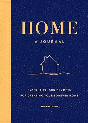 Home: A Journal: Plans, Tips, and Prompts for Creating your Forever Home