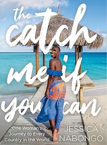 The Catch Me If You Can: One Woman's Journey to Every Country in the World by Jessica Nabongo