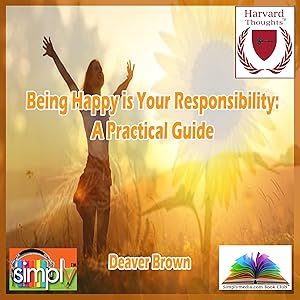 Being Happy Is Your Responsibility: A Practical Guide by Deaver Brown