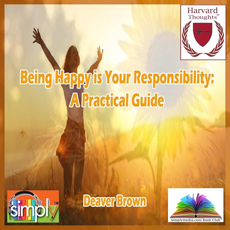 Being Happy Is Your Responsibility: A Practical Guide by Deaver Brown