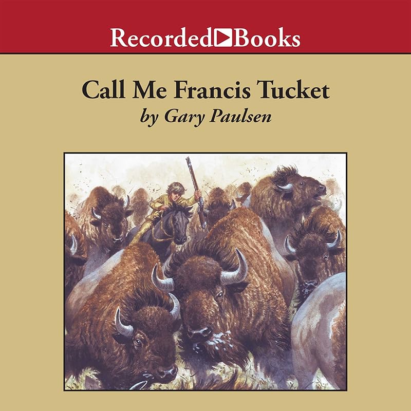 Call Me Francis Tucket: The Tucket Adventures, Book 2 by Gary Paulsen