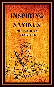 INSPIRING SAYINGS: Inspirational Proverbs, Motivational Proverbs (MOTIVATE YOURSELF 100% Book 1) by MENTES LIBRES