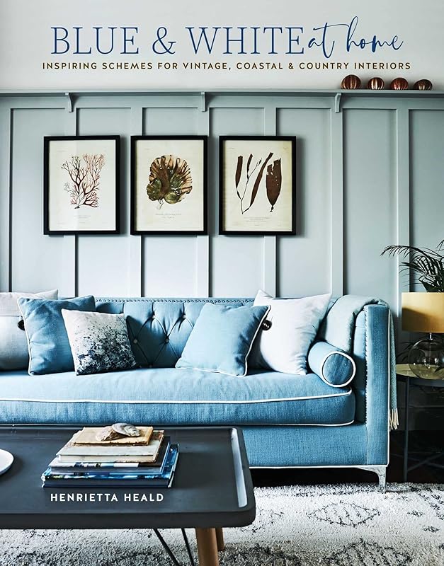 Blue & White At Home: Inspiring schemes for vintage, coastal & country interiors by Henrietta Heald