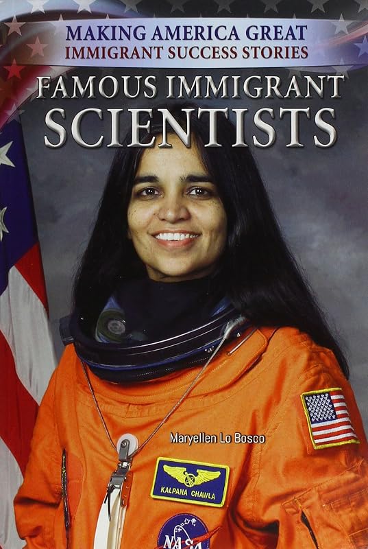 Famous Immigrant Scientists (Making America Great: Immigrant Success Stories) by Maryellen Lo Bosco