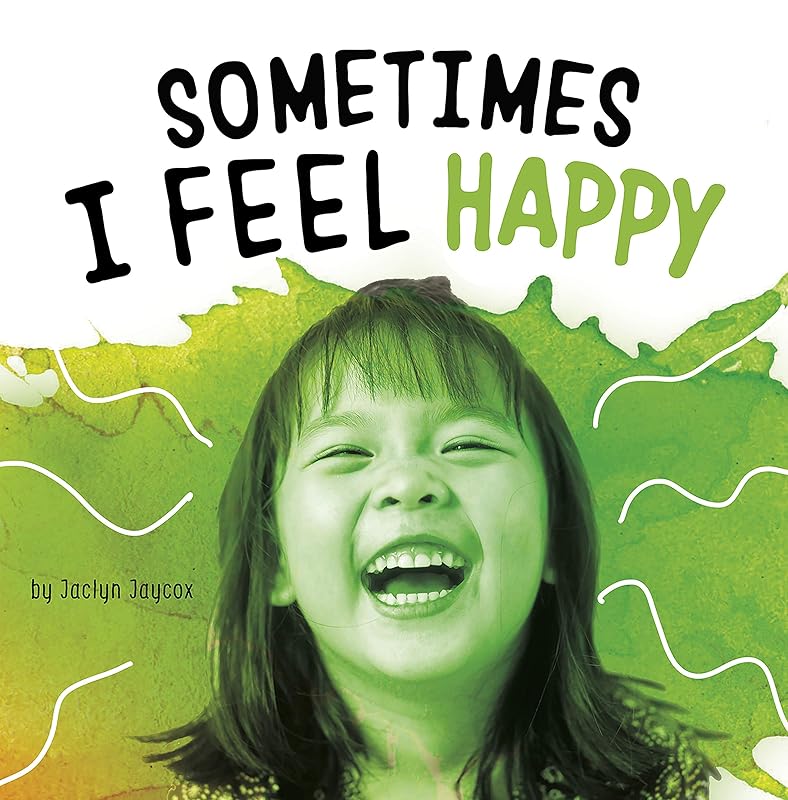 Sometimes I Feel Happy (Name Your Emotions) by Jaclyn Jaycox