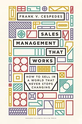 Sales Management That Works: How to Sell in a World that Never Stops Changing