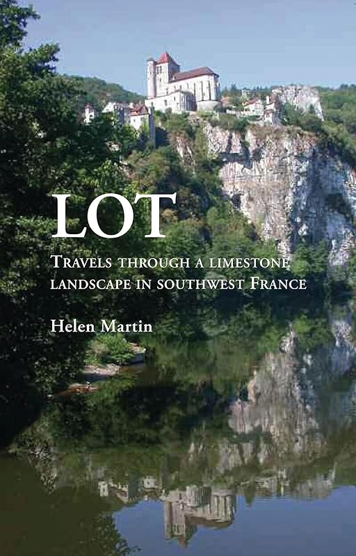 Lot: Travels through a limestone landscape in southwest France by Helen Martin