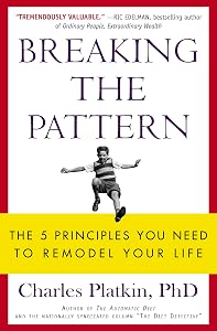 Breaking the Pattern: The 5 Principles You Need to Remodel Your Life by Charles Platkin PhD