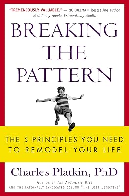 Breaking the Pattern: The 5 Principles You Need to Remodel Your Life