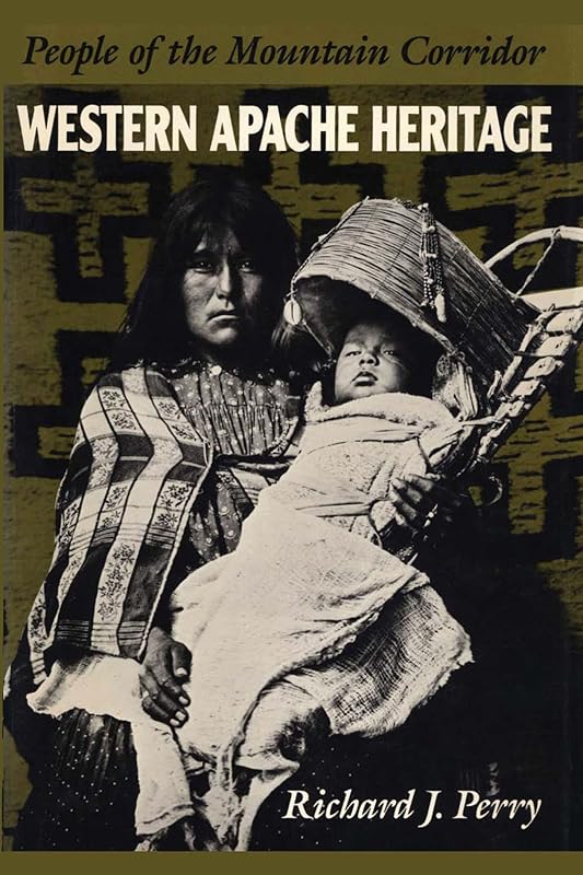 Western Apache Heritage: People of the Mountain Corridor by Richard J. Perry