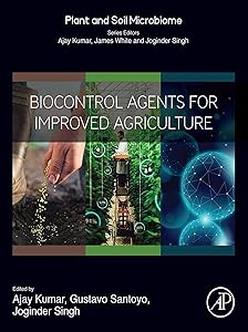 Biocontrol Agents for Improved Agriculture (Plant and Soil Microbiome) by Ajay Kumar PhD