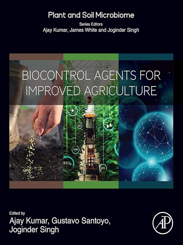 Biocontrol Agents for Improved Agriculture (Plant and Soil Microbiome) by Ajay Kumar PhD