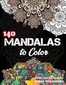 Mandalas Coloring Book For Adults: Featuring Beautiful 140 Mandalas Designed to Soothe the Soul by Ishak BENSALAMA