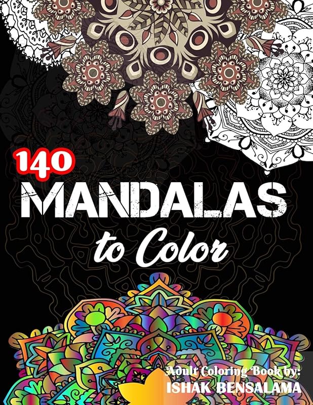 Mandalas Coloring Book For Adults: Featuring Beautiful 140 Mandalas Designed to Soothe the Soul by Ishak BENSALAMA