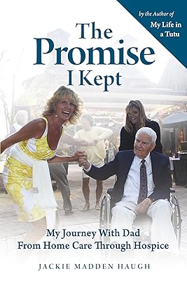 The Promise I Kept: My Journey with Dad from Home Care Through Hospice