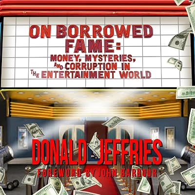On Borrowed Fame: Money, Mysteries, and Corruption in the Entertainment World