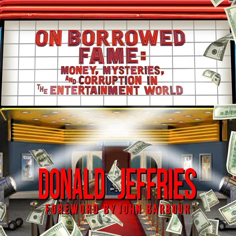 On Borrowed Fame: Money, Mysteries, and Corruption in the Entertainment World by Donald Jeffries