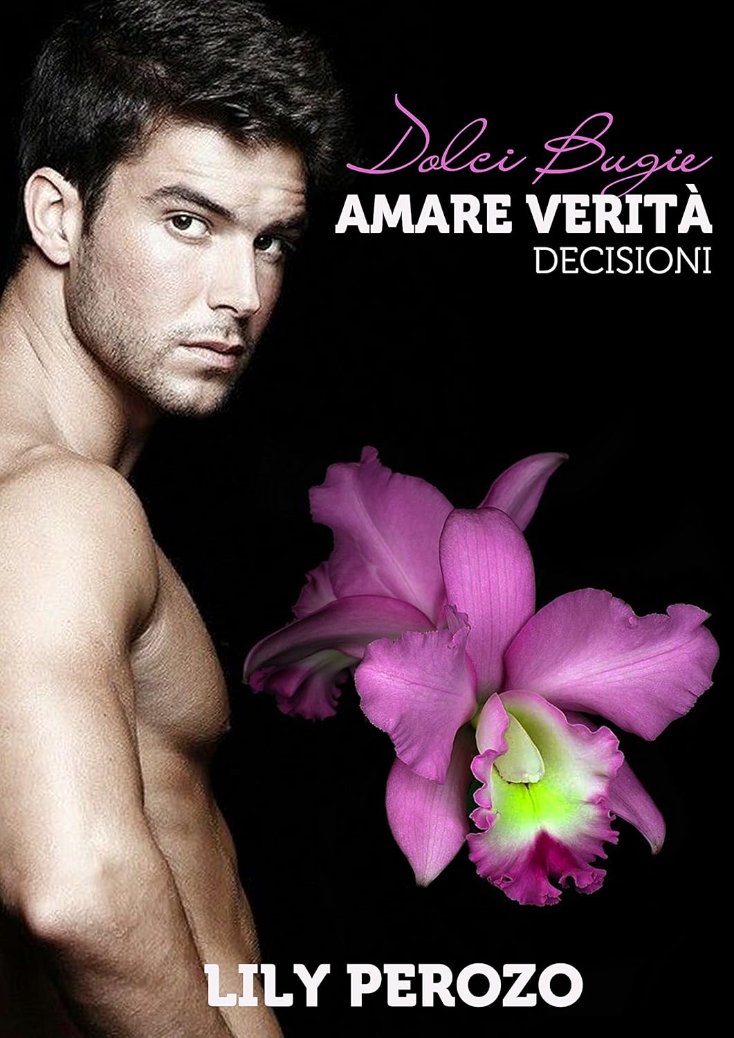 Lily Perozo - Dolci Bugie, Amare Verità Vol. 2 - Decisioni (2015)