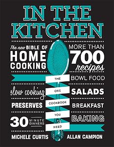 In the Kitchen: The New Bible of Home Cooking by Michele Curtis