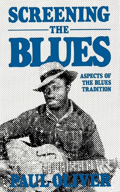 Screening The Blues: Aspects Of The Blues Tradition by Paul Oliver