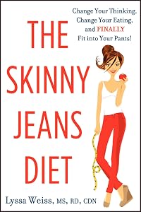 The Skinny Jeans Diet: Change Your Thinking, Change Your Eating, and Finally Fit into Your Pants! by Lyssa Weiss