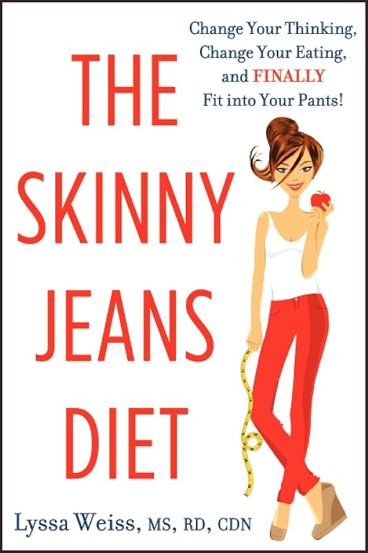 The Skinny Jeans Diet: Change Your Thinking, Change Your Eating, and Finally Fit into Your Pants! by Lyssa Weiss