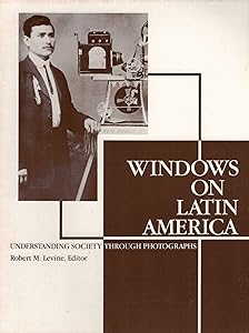 Windows on Latin America: Understanding Society Through Photographs by Robert M. Levine