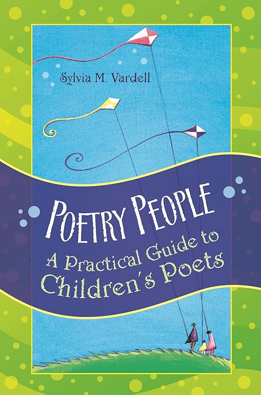 Poetry People: A Practical Guide to Children's Poets by Sylvia M. Vardell