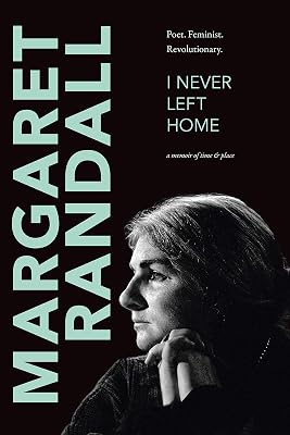 I Never Left Home: Poet, Feminist, Revolutionary