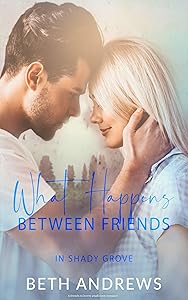 What Happens Between Friends: A friends to lovers small town romance (In Shady Grove Book 2)