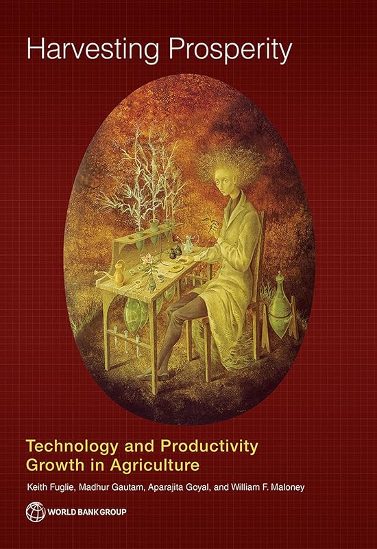 Harvesting Prosperity: Technology and Productivity Growth in Agriculture by Keith Fuglie