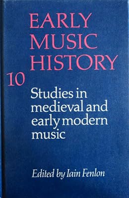 Early Music History: Volume 10: Studies in Medieval and Early Modern Music (Early Music History, Series Number 10)