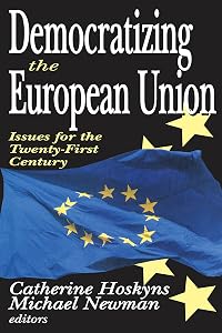 Democratizing the European Union: Issues for the Twenty-first Century by Catherine Hoskyns