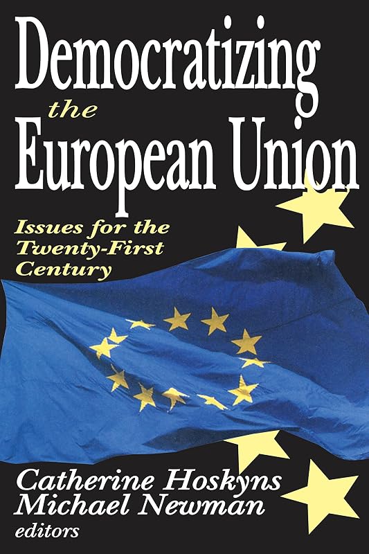 Democratizing the European Union: Issues for the Twenty-first Century by Catherine Hoskyns