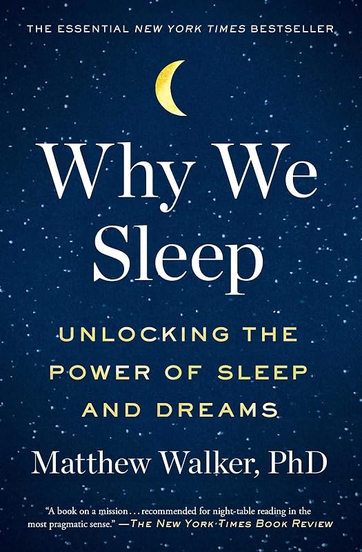 Why We Sleep: Unlocking the Power of Sleep and Dreams by Matthew Walker