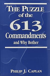 The Puzzle of the 613 Commandments and Why Bother by Philip J. Caplan