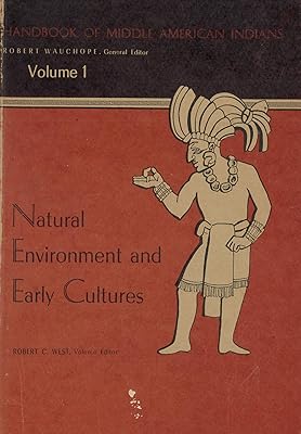 Handbook of Middle American Indians: Natural Environment and Early Cultures, VoL. 1