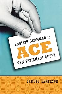 English Grammar to Ace New Testament Greek by Samuel Lamerson