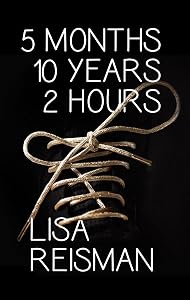 5 Months 10 Years 2 Hours by Lisa Reisman