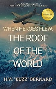 When Heroes Flew: The Roof of the World by H.W. "Buzz" Bernard