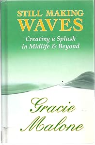 Still Making Waves: Creating A Splash In Midlife & Beyond by Gracie Malone