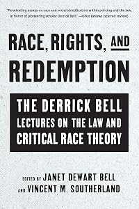 Race, Rights, and Redemption: The Derrick Bell Lectures on the Law and Critical Race Theory by Vincent Southerland