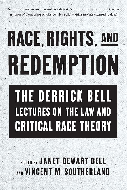Race, Rights, and Redemption: The Derrick Bell Lectures on the Law and Critical Race Theory by Vincent Southerland