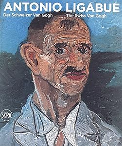 ANTONIO LIGABUE THE SWISS VAN GOGH /ANGLAIS/ALLEMAND by Monika Jagfeld