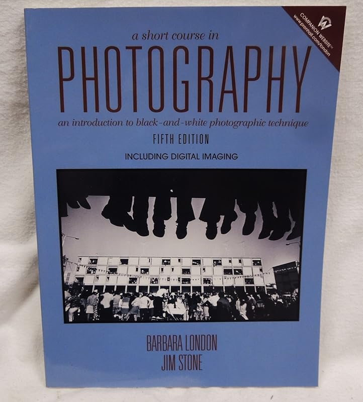 A Short Course in Photography (5th Edition) by Barbara London