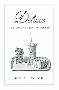 Deluxe: How Luxury Lost Its Luster by Dana Thomas