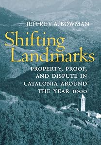 Shifting Landmarks: Property, Proof, and Dispute in Catalonia around the Year 1000 (Conjunctions of Religion and Power in the Medieval Past) by Jeffrey A. Bowman